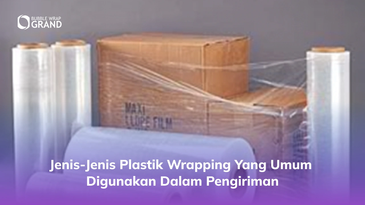 Jenis-Jenis Plastik Wrapping yang Umum Digunakan dalam Pengiriman