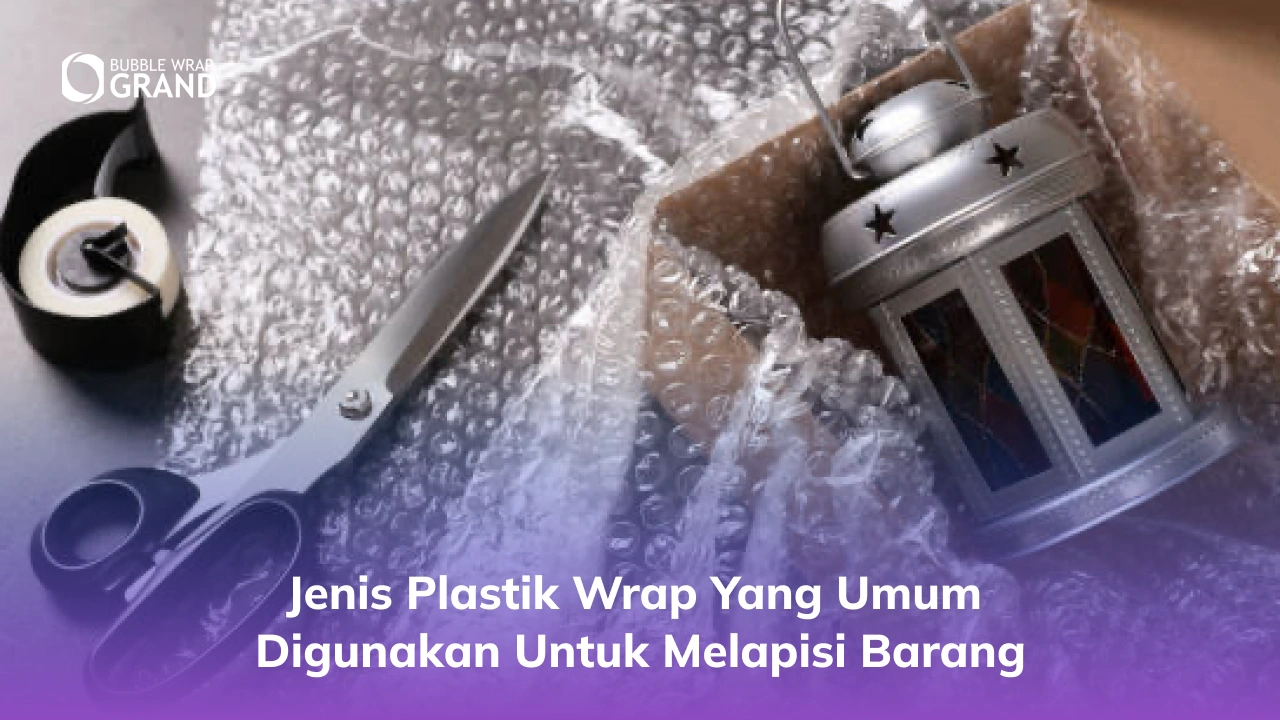 Jenis Plastik Wrap yang Umum Digunakan untuk Melapisi Barang