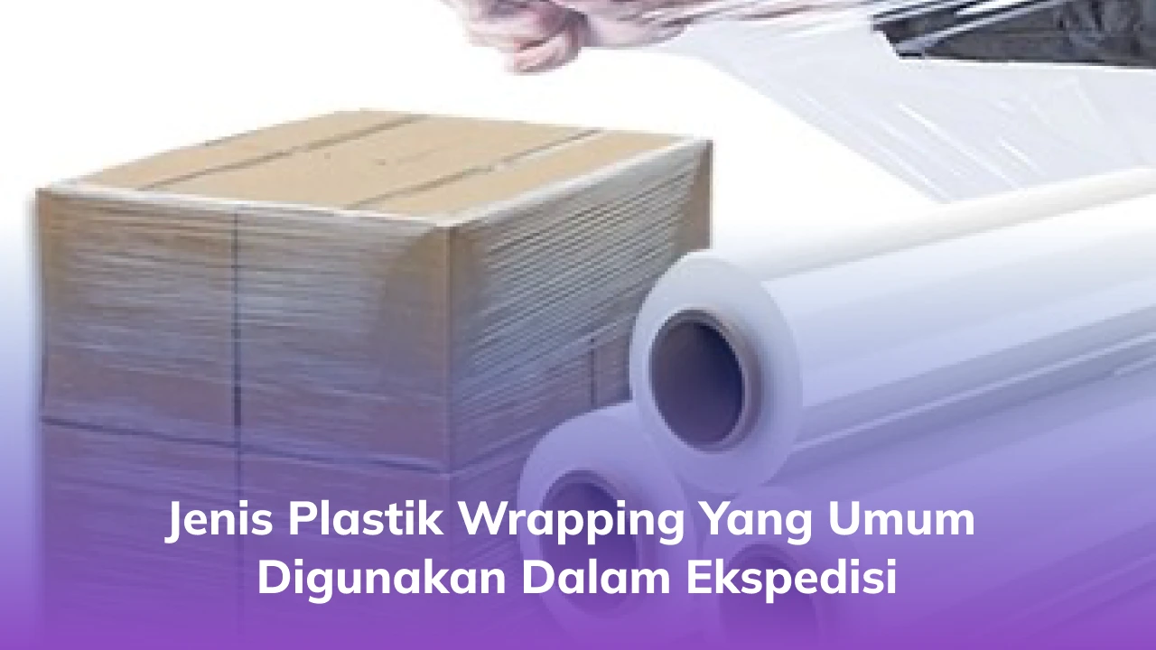 Jenis Plastik Wrapping yang Umum Digunakan dalam Ekspedisi