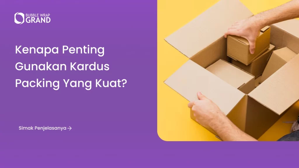 Kenapa Penting Gunakan Kardus Packing yang Kuat?