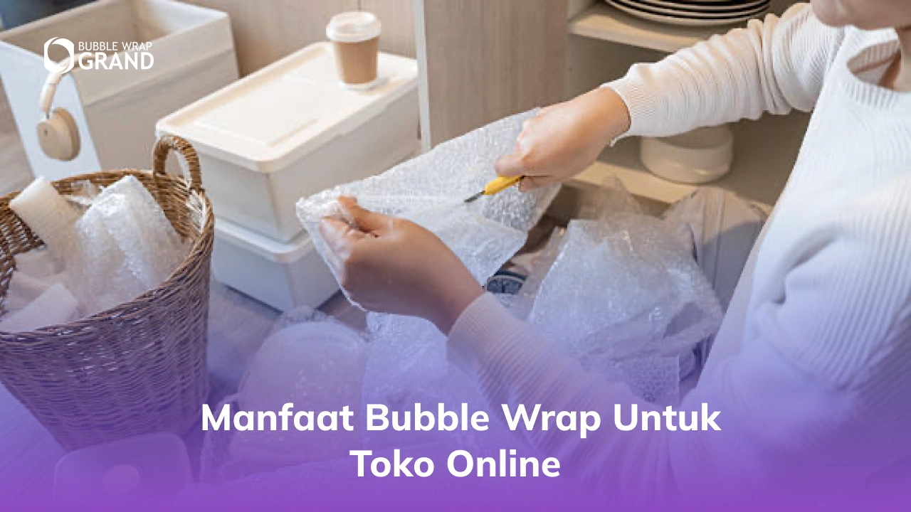 Manfaat Bubble Wrap untuk Toko Online