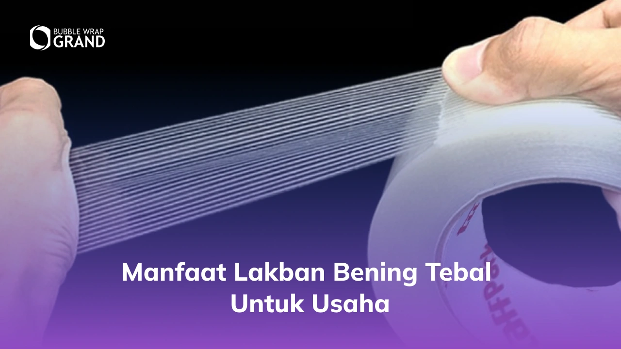 Manfaat Lakban Bening Tebal untuk Usaha