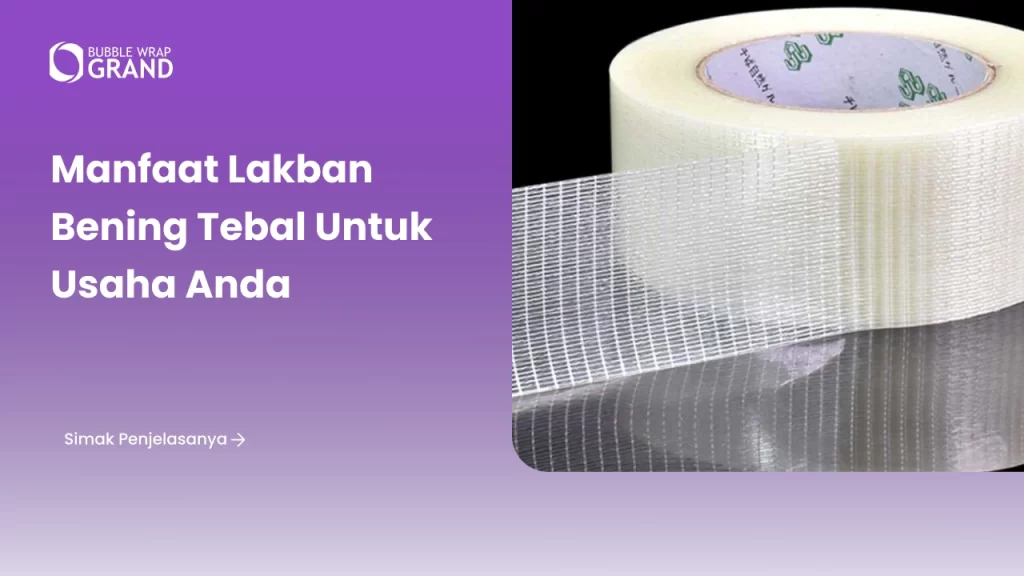 Manfaat Lakban Bening Tebal untuk Usaha Anda