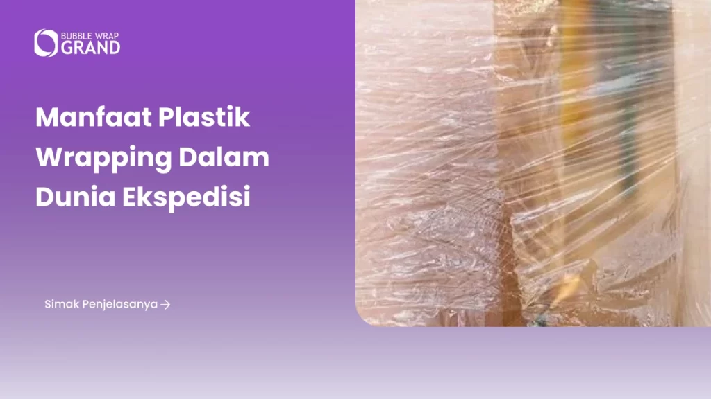 Manfaat Plastik Wrapping dalam Dunia Ekspedisi