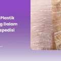 Manfaat Plastik Wrapping dalam Dunia Ekspedisi
