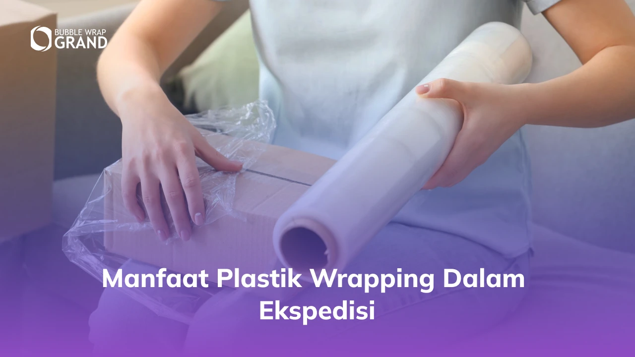 Manfaat Plastik Wrapping dalam Ekspedisi