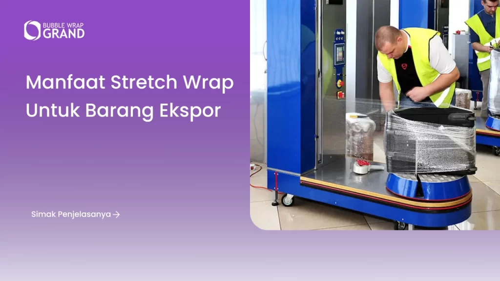 Manfaat Stretch Wrap untuk Barang Ekspor