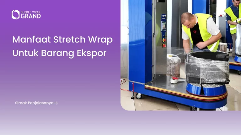 Manfaat Stretch Wrap untuk Barang Ekspor
