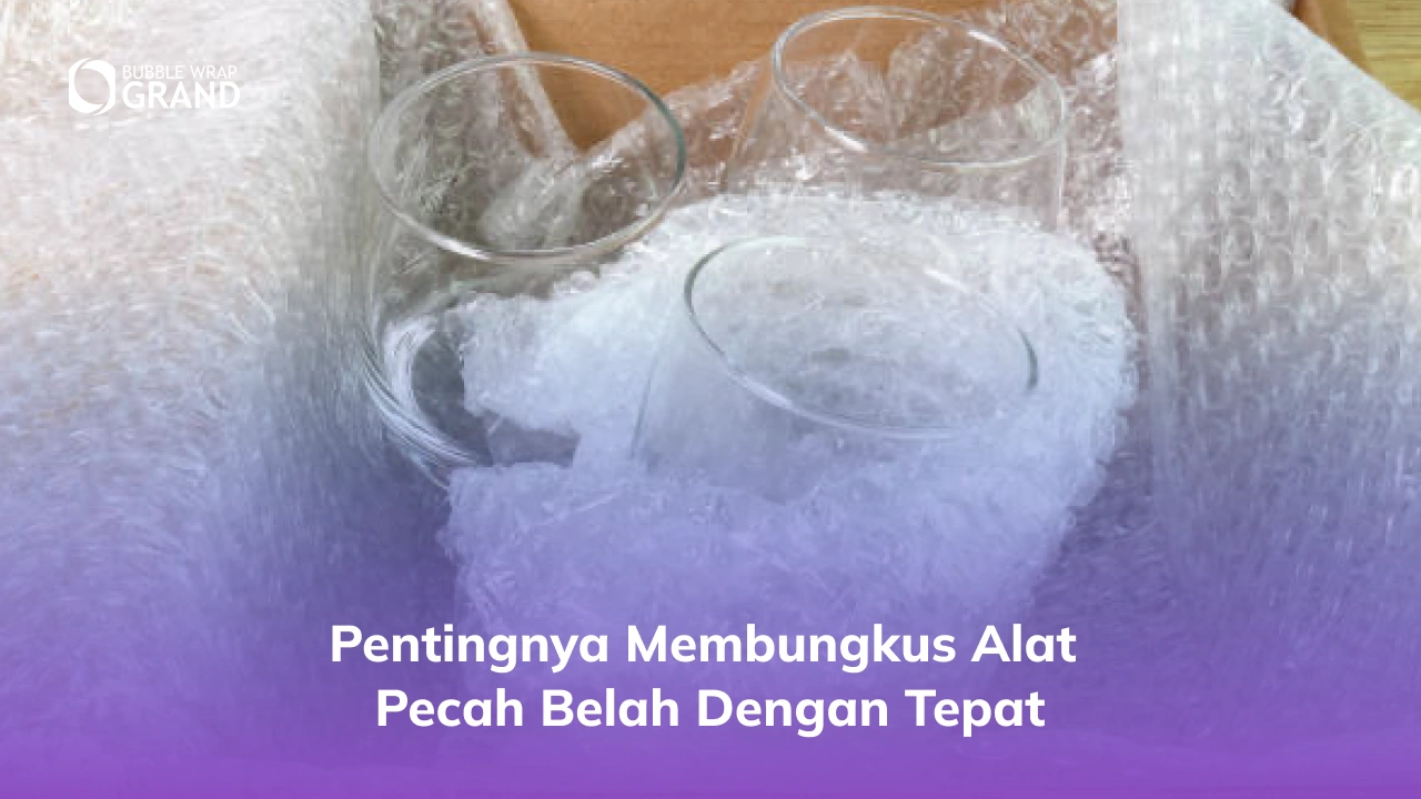 Pentingnya Membungkus Alat Pecah Belah dengan Tepat