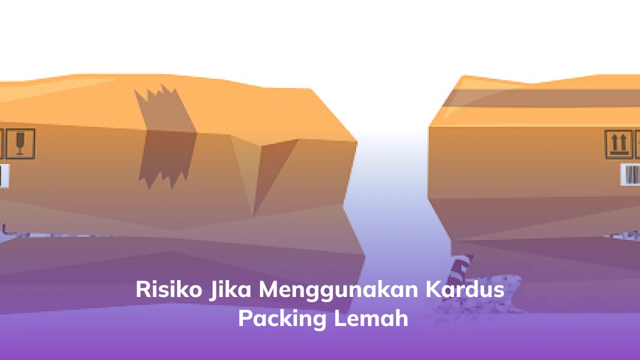 Risiko Jika Menggunakan Kardus Packing Lemah