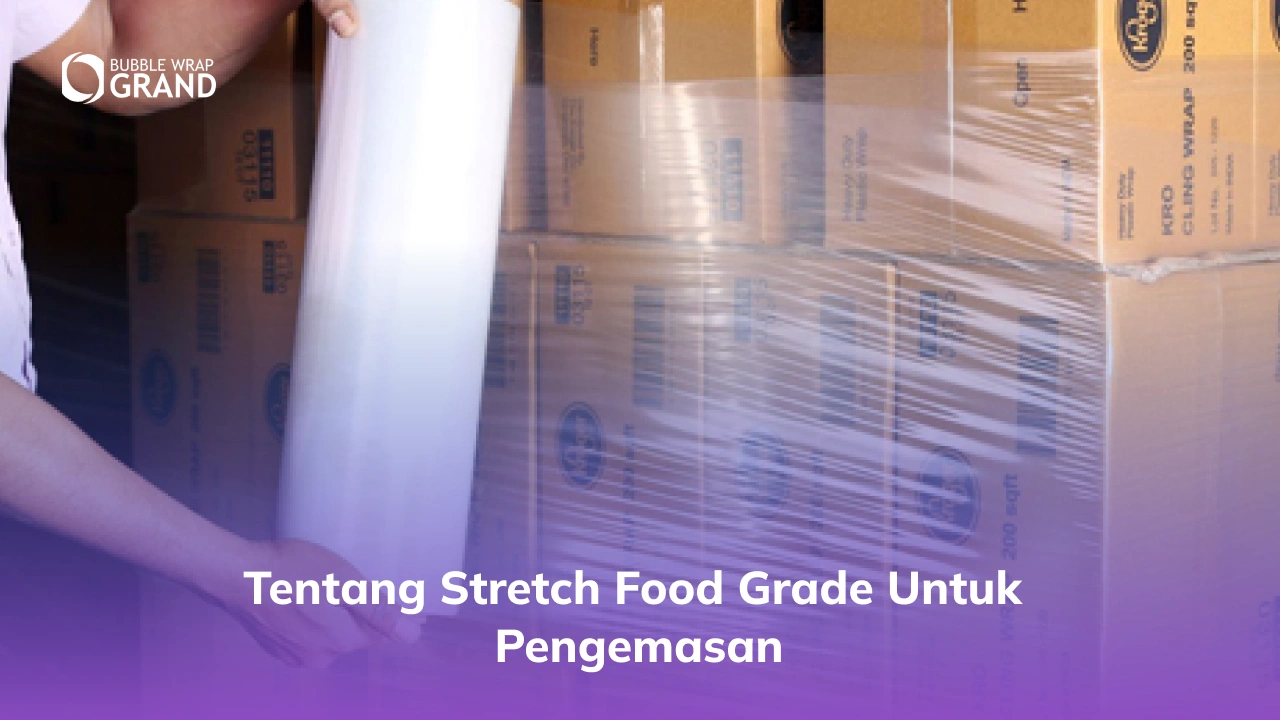 Tentang Stretch Food Grade untuk Pengemasan