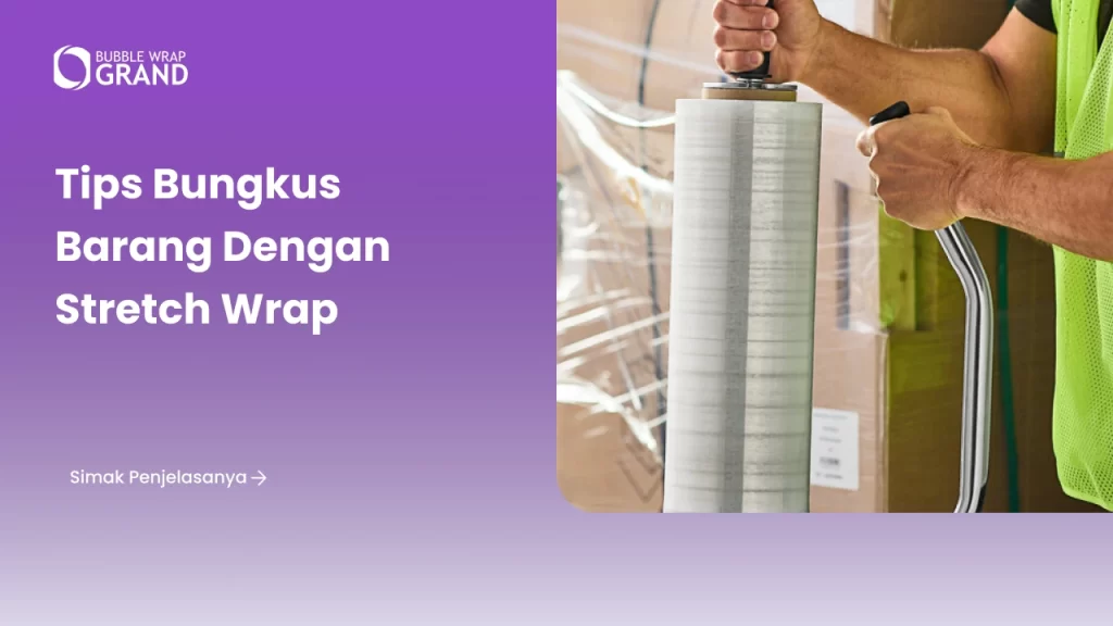 Tips Bungkus Barang dengan Stretch Wrap