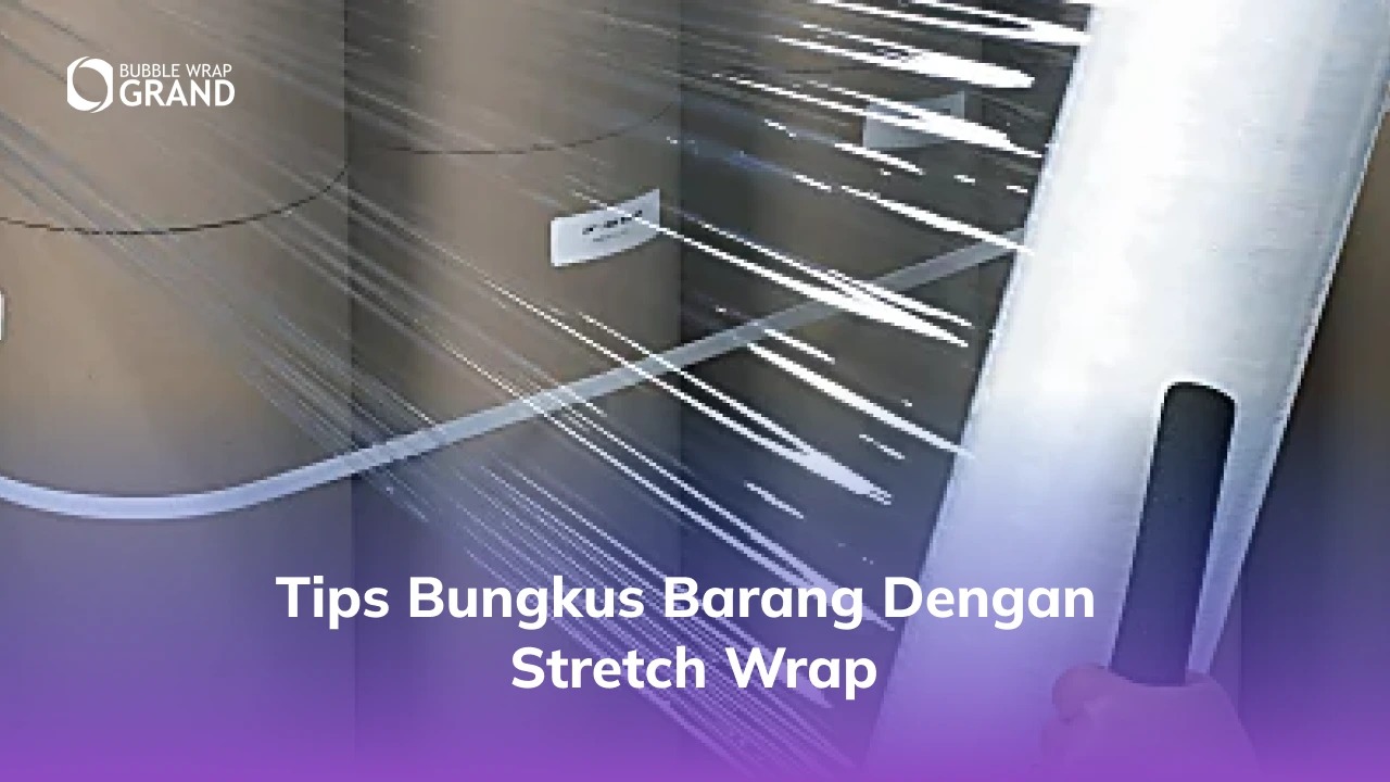 Tips Bungkus Barang dengan Stretch Wrap