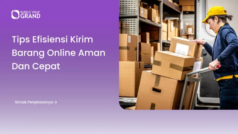 Tips Efisiensi Kirim Barang Online Aman dan Cepat