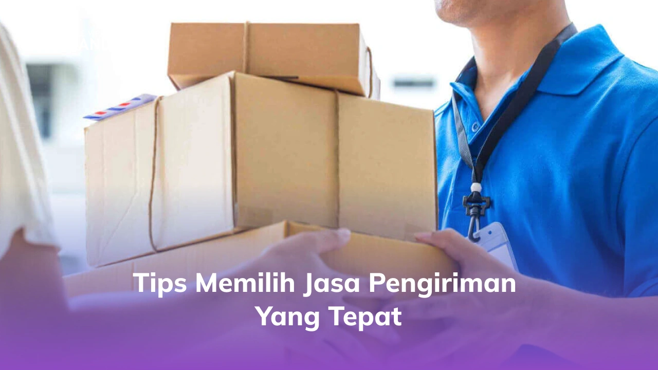 Tips Memilih Jasa Pengiriman yang Tepat
