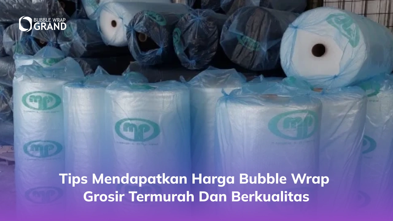 Tips Mendapatkan Harga Bubble Wrap Grosir Termurah dan Berkualitas
