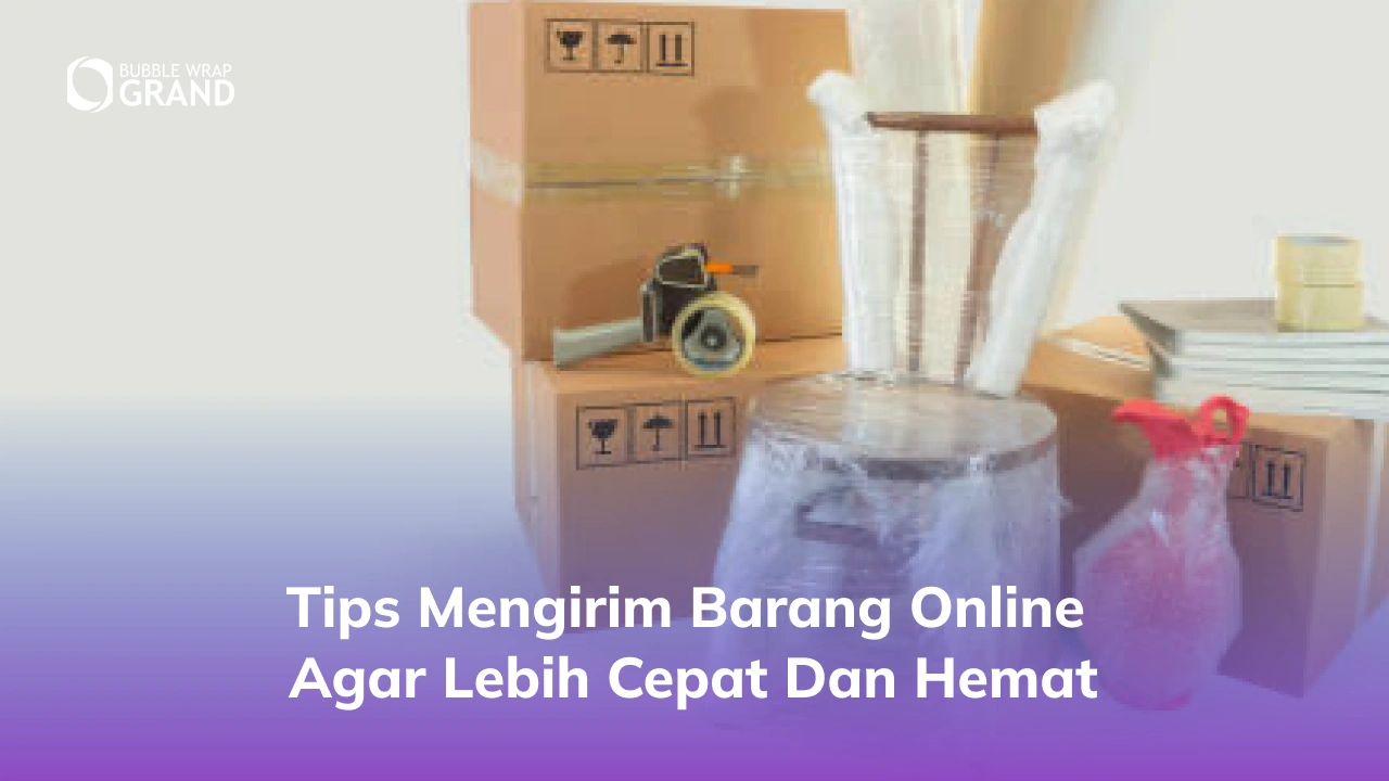 Tips Mengirim Barang Online agar Lebih Cepat dan Hemat