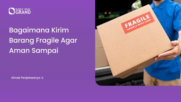 Bagaimana Kirim Barang Fragile agar Aman Sampai