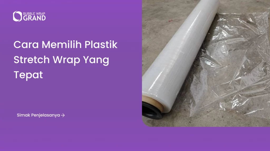 Cara Memilih Plastik Stretch Wrap yang Tepat