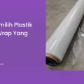 Cara Memilih Plastik Stretch Wrap yang Tepat