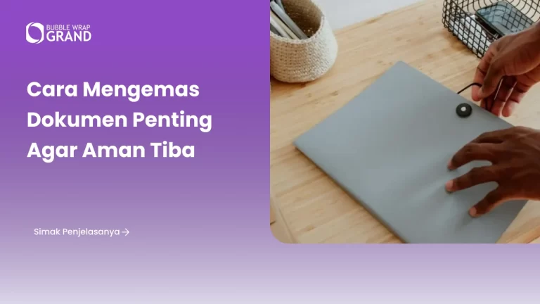 Cara Mengemas Dokumen Penting agar Aman Tiba