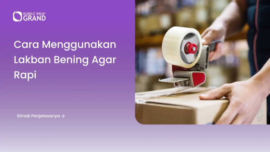 Cara Menggunakan Lakban Bening agar Rapi