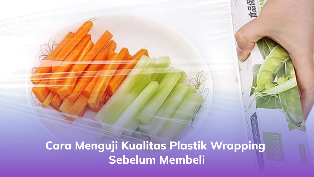 Cara Menguji Kualitas Plastik Wrapping Sebelum Membeli