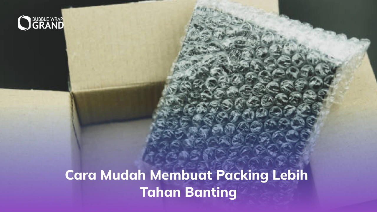 Cara Mudah Membuat Packing Lebih Tahan Banting