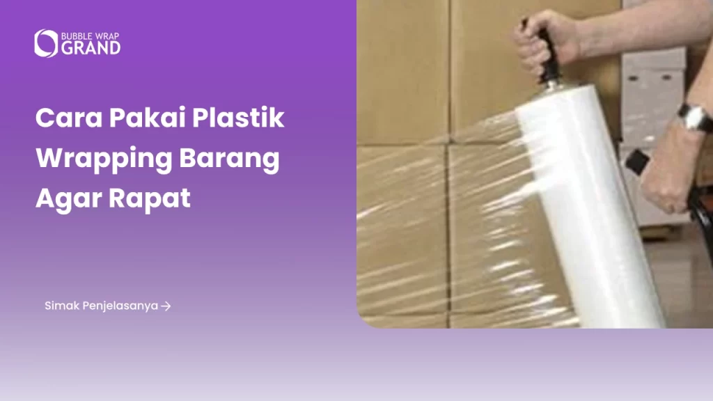 Cara Pakai Plastik Wrapping Barang Agar Rapat