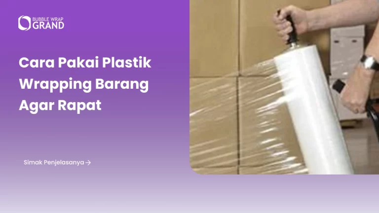 Cara Pakai Plastik Wrapping Barang Agar Rapat