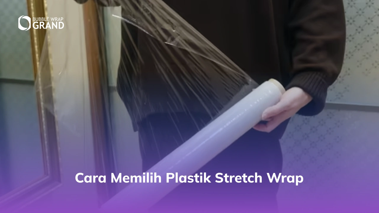 Cara memilih plastik stretch wrap