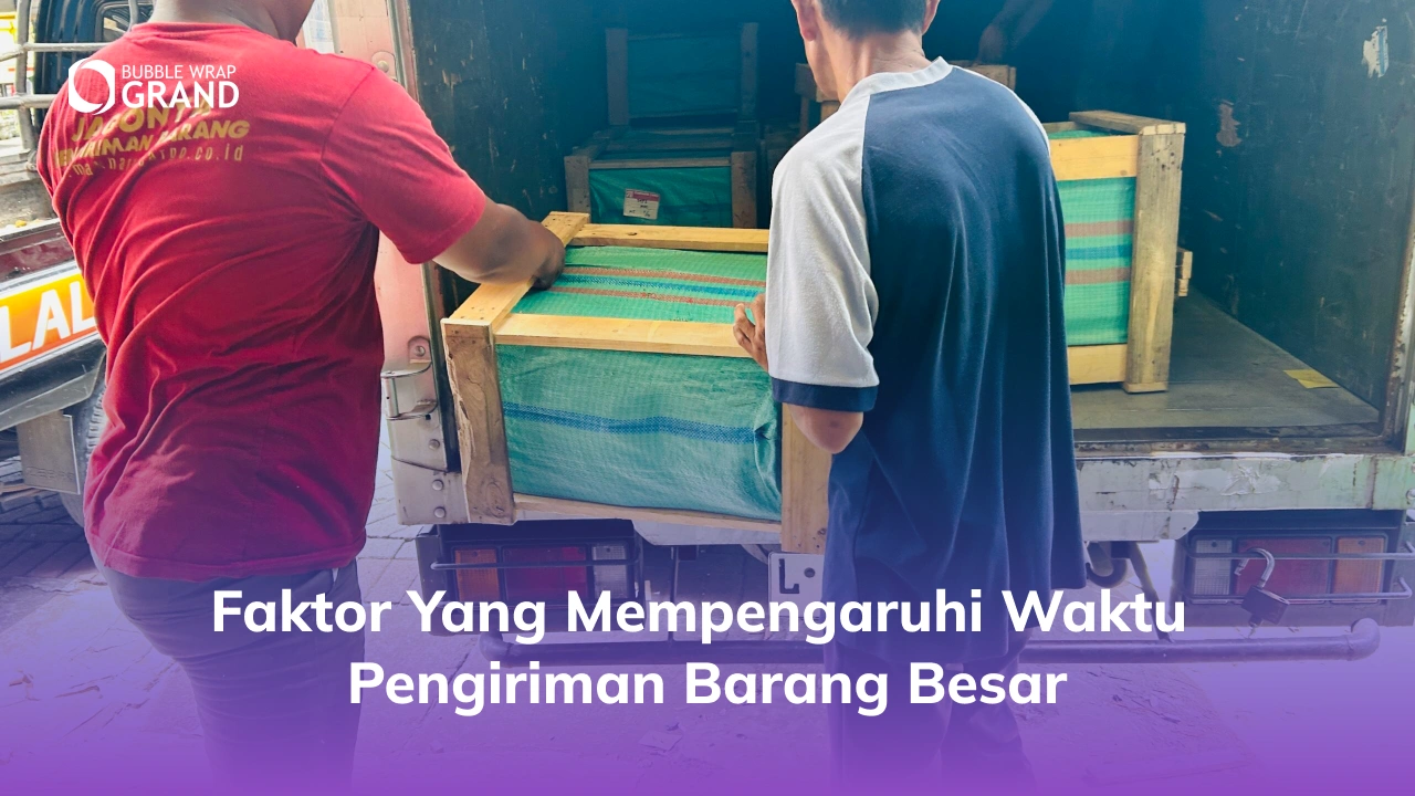 Faktor yang Mempengaruhi Waktu Pengiriman Barang Besar