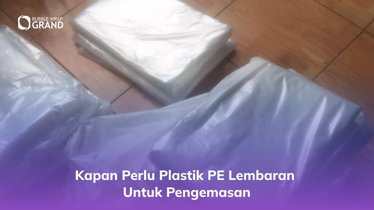 Kapan Perlu Plastik PE Lembaran untuk Pengemasan