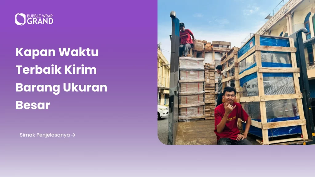 Kapan Waktu Terbaik Kirim Barang Ukuran Besar