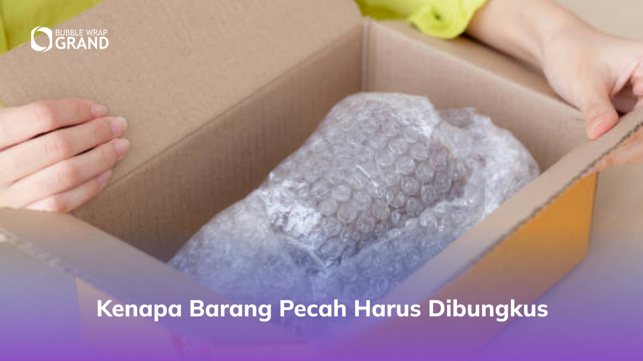 Kenapa Barang Pecah Harus Dibungkus