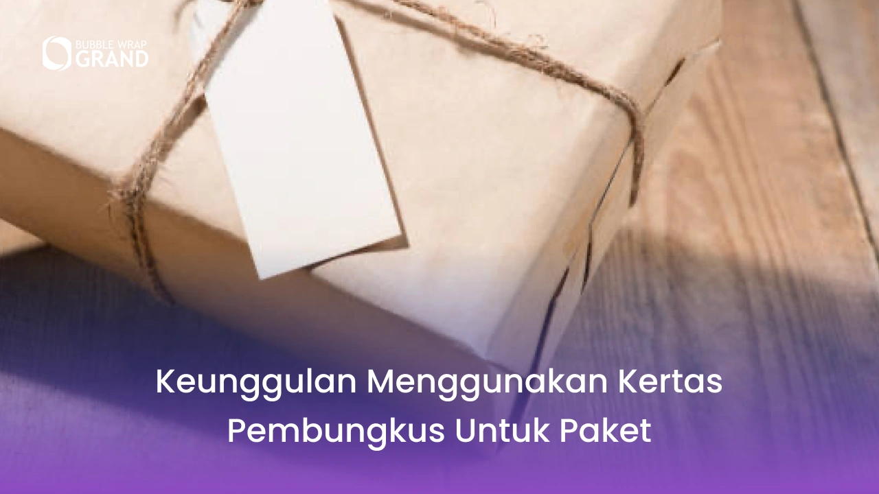 Keunggulan Menggunakan Kertas Pembungkus untuk Paket