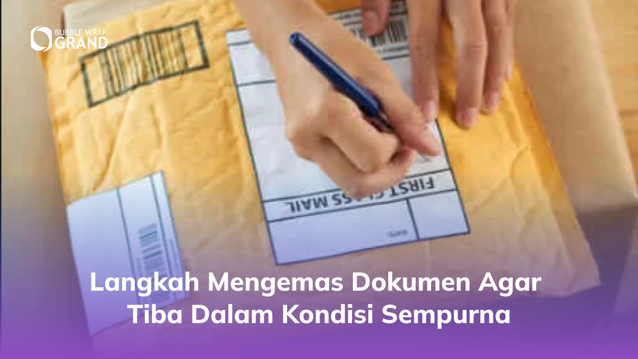 Langkah Mengemas Dokumen agar Tiba dalam Kondisi Sempurna
