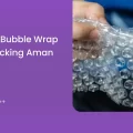 Manfaat Bubble Wrap untuk Packing Aman