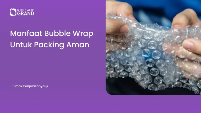 Manfaat Bubble Wrap untuk Packing Aman
