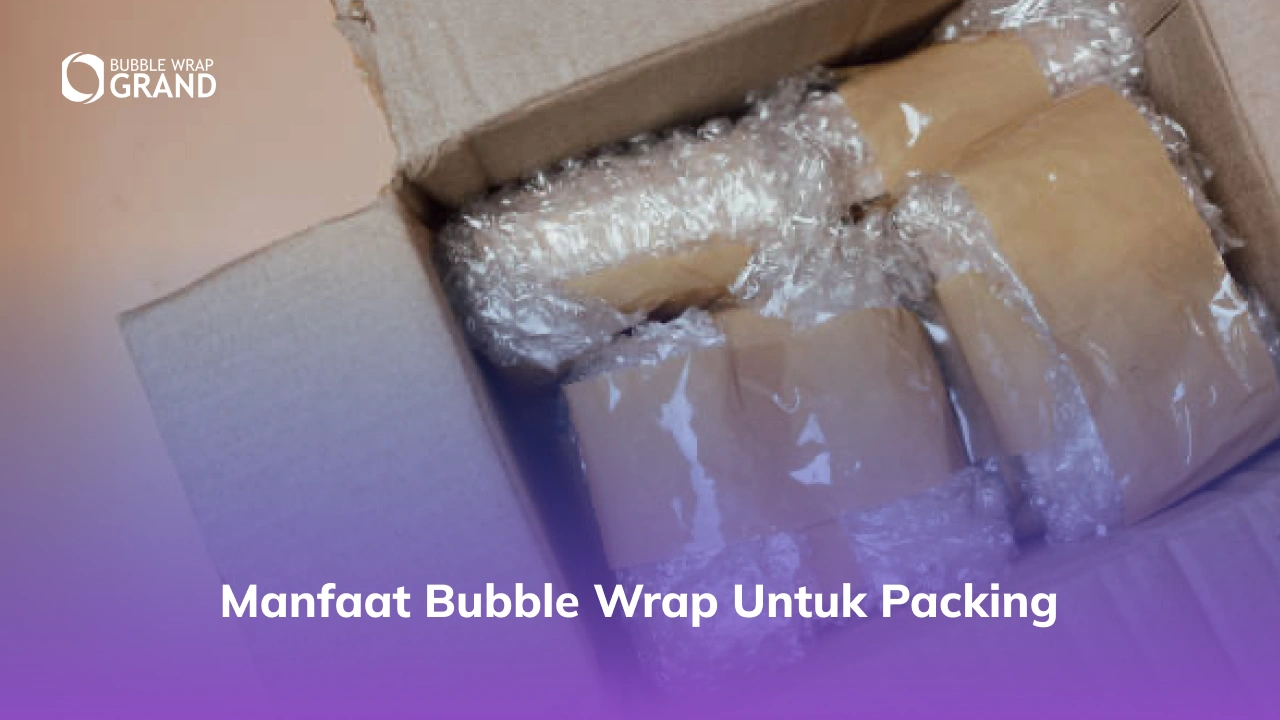Manfaat Bubble Wrap untuk Packing