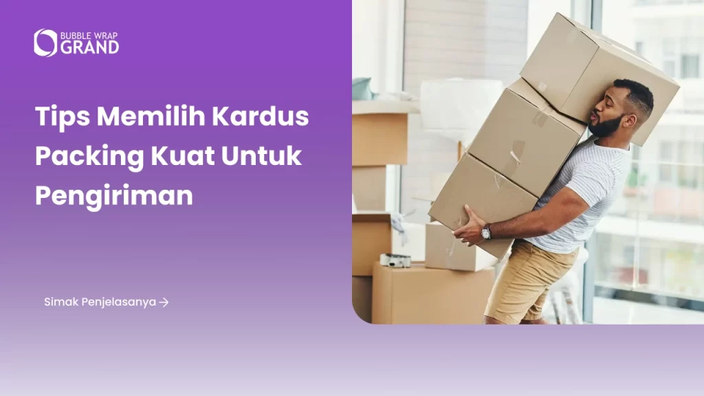 Tips Memilih Kardus Packing Kuat untuk Pengiriman