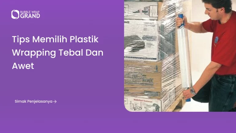 Tips Memilih Plastik Wrapping Tebal dan Awet