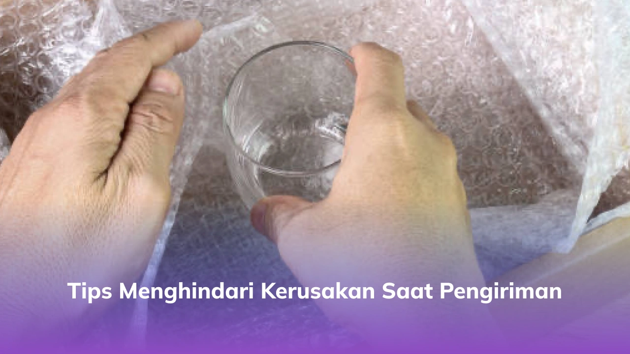 Tips Menghindari Kerusakan Saat Pengiriman