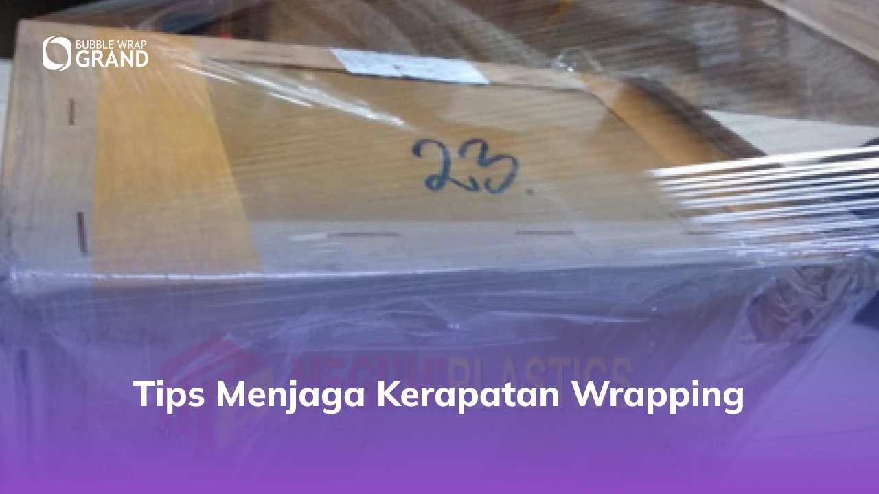 Tips Menjaga Kerapatan Wrapping