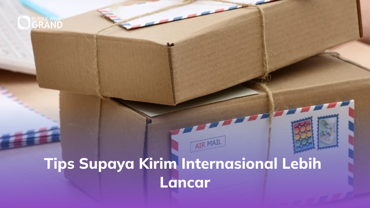 Tips Supaya Kirim Internasional Lebih Lancar