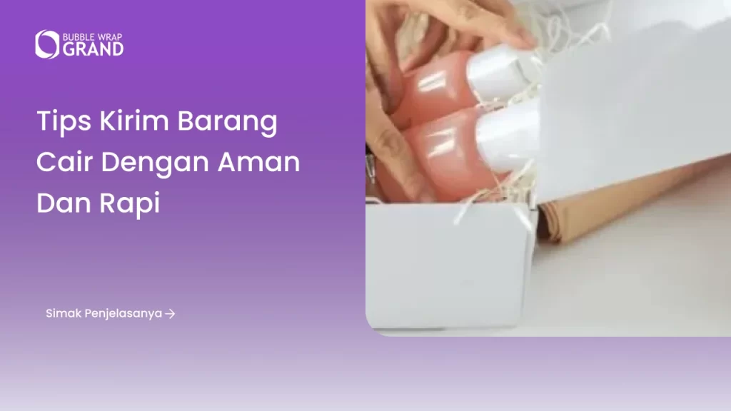 Tips Kirim Barang Cair dengan Aman dan Rapi