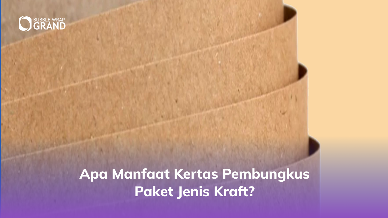 Apa Manfaat Kertas Pembungkus Paket Jenis Kraft?
