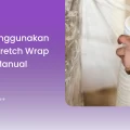 cara_menggunakan_plastik_stretch_wrap_secara_manual