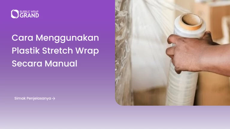 cara_menggunakan_plastik_stretch_wrap_secara_manual