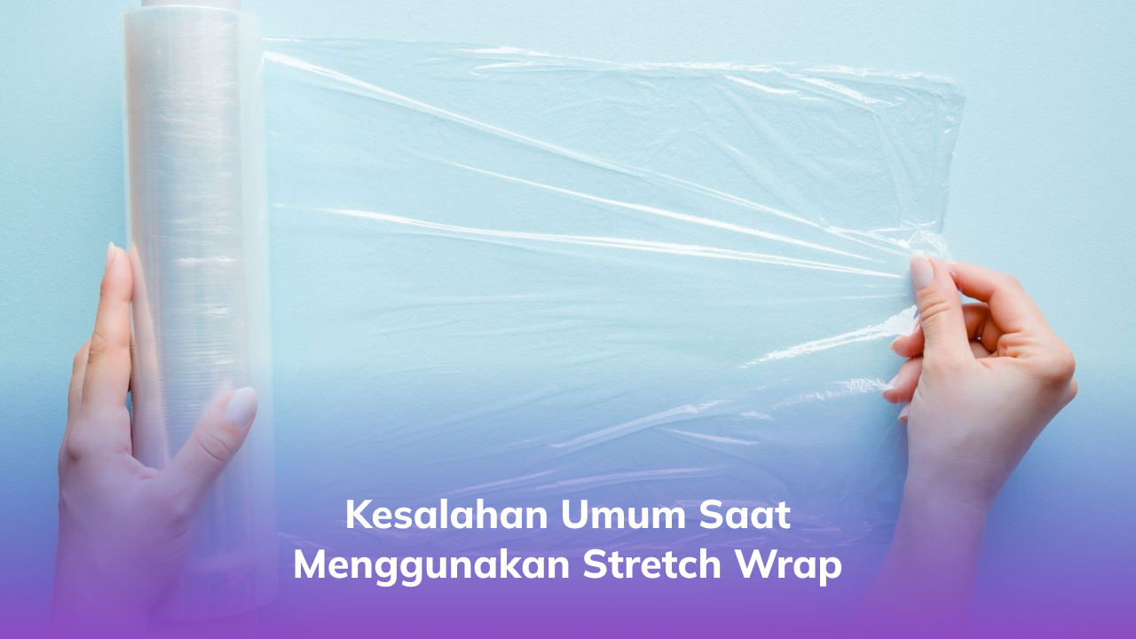 kesalahan_umum_saat_menggunakan_stretch_wrap